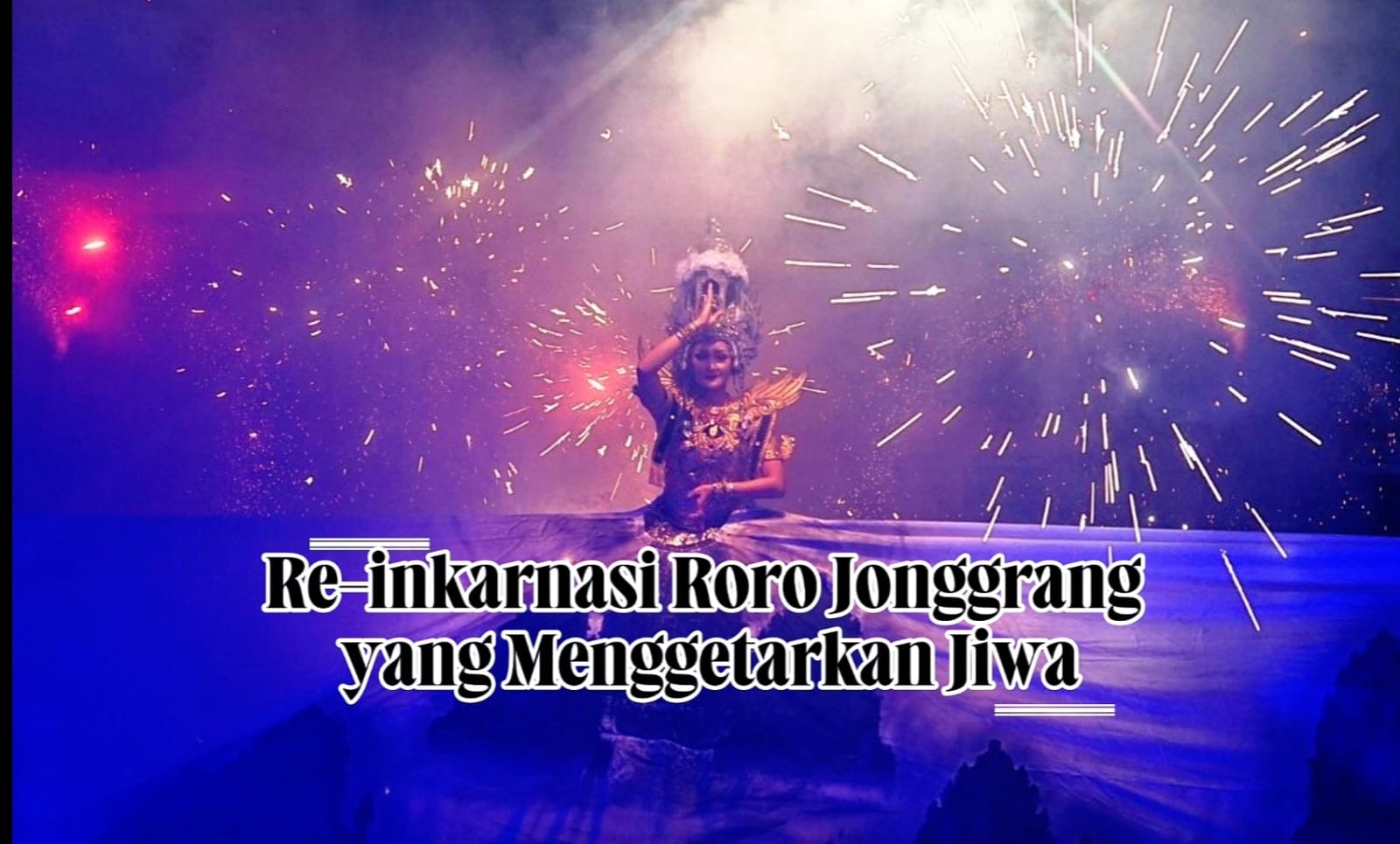 Re-inkarnasi Cinta Roro Jonggrang – Drama Musikal Penuh Magi di Jantung Kota Jogja