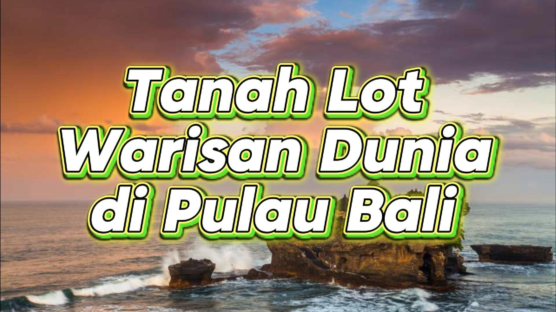 Menjelajahi Keajaiban Bali dari Tanah Lot hingga Warisan Dunia