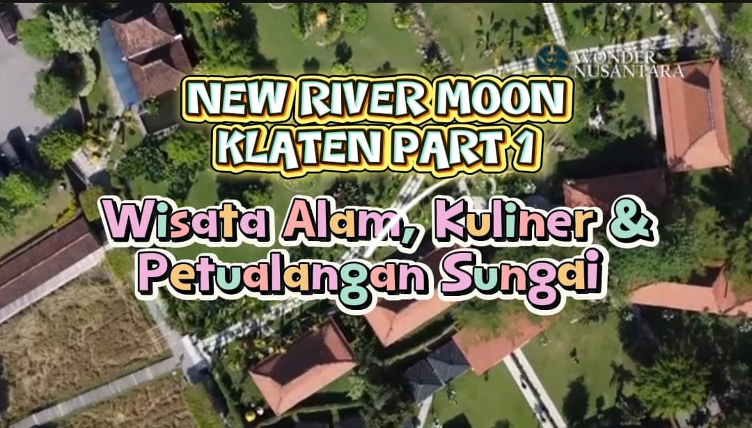 Wisata Alam, Kuliner, dan Petualangan Sungai- New River Moon Klaten – Part 1
