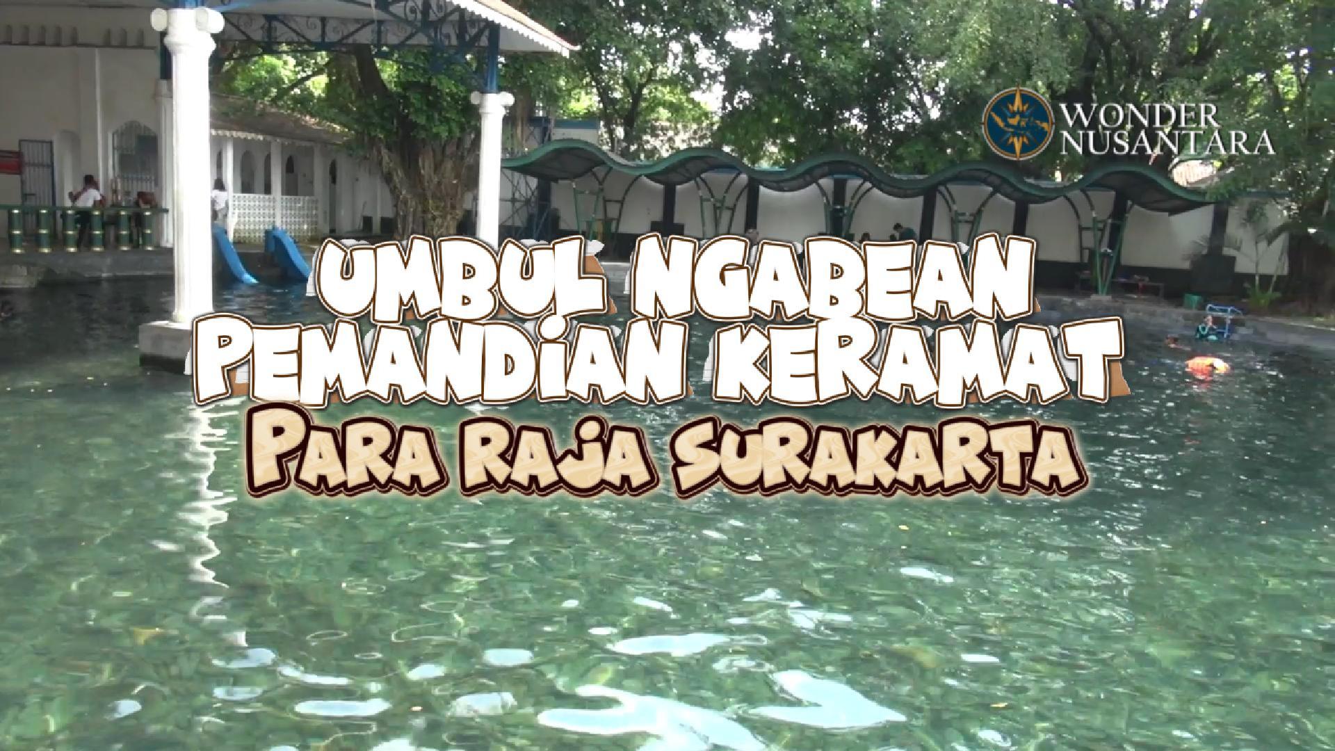 Umbul Ngabean: Pemandian Keramat Para Raja Surakarta 
